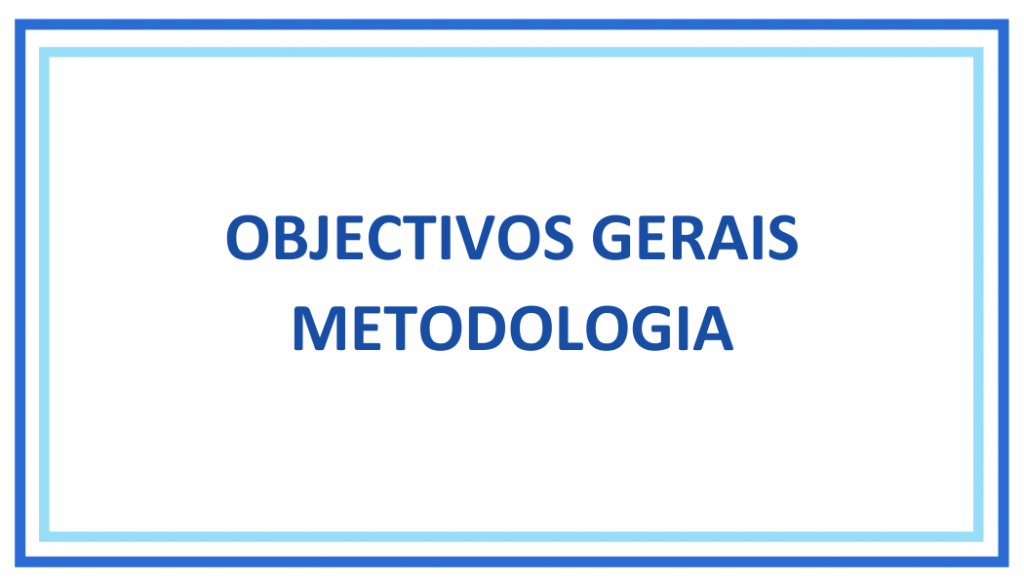 OBJECTIVOS GERAIS METODOLOGIA