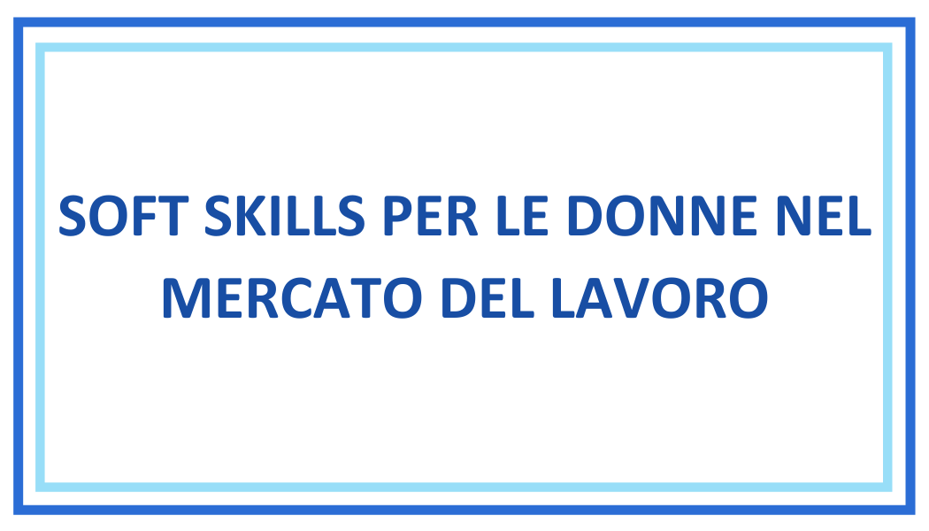 SOFT SKILLS PER LE DONNE NEL MERCATO DEL LAVORO