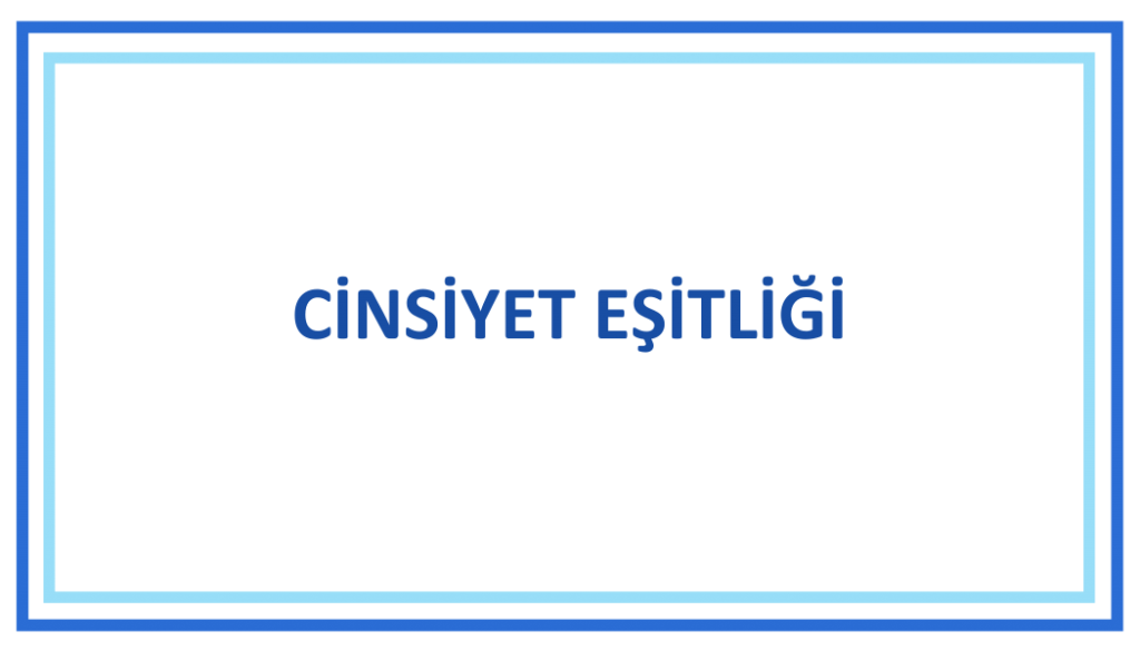 CİNSİYET EŞİTLİĞİ