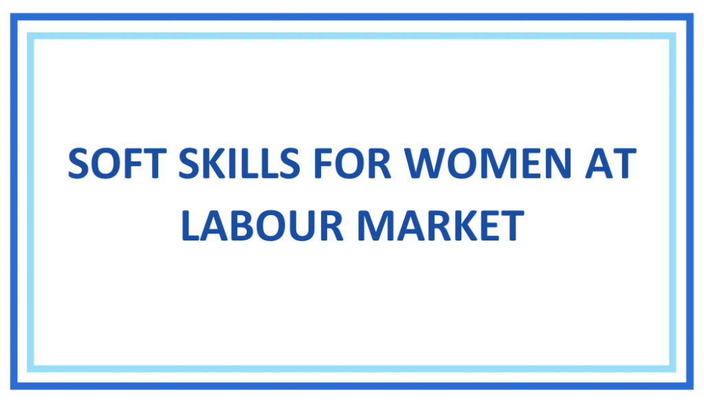 SOFT SKILLS FOR WOMEN AT LABOUR MARKET