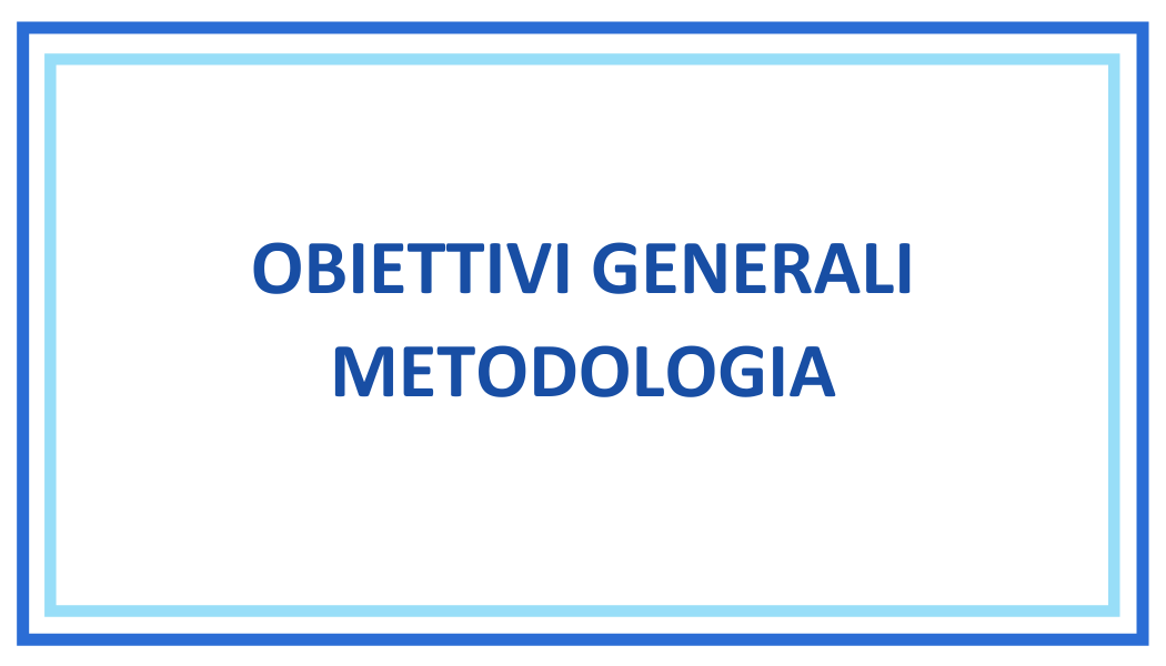 OBIETTIVI GENERALI METODOLOGIA