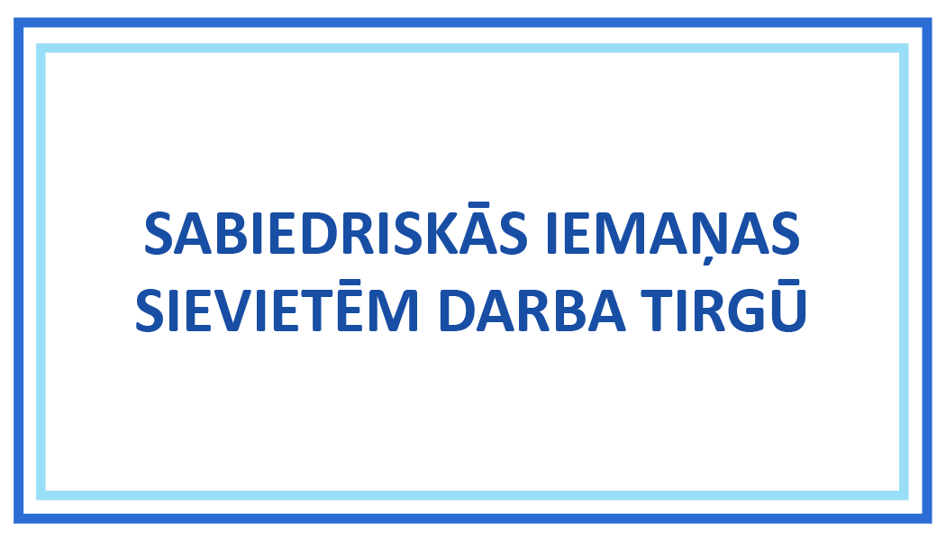 SABIEDRISKĀS IEMAŅAS SIEVIETĒM DARBA TIRGŪ SABIEDRISKĀS IEMAŅAS SIEVIETĒM DARBA TIRGŪ